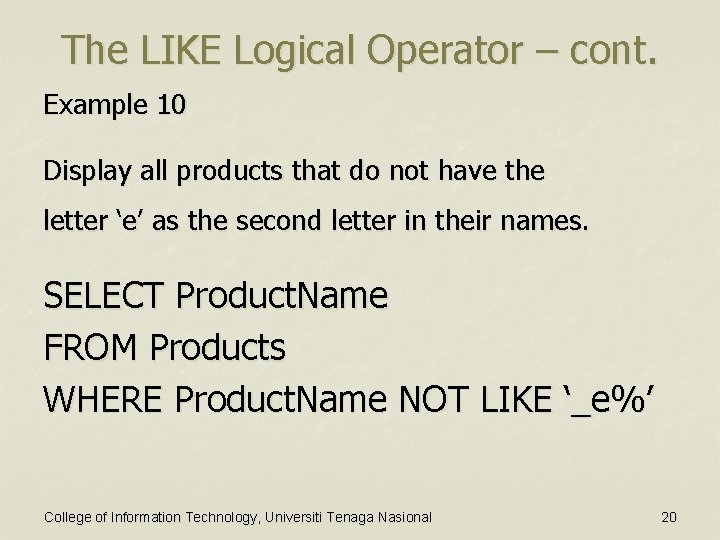 The LIKE Logical Operator – cont. Example 10 Display all products that do not