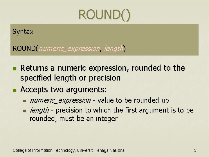 ROUND() Syntax ROUND(numeric_expression, length) n n Returns a numeric expression, rounded to the specified