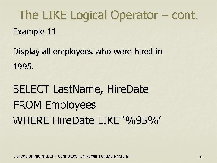 The LIKE Logical Operator – cont. Example 11 Display all employees who were hired