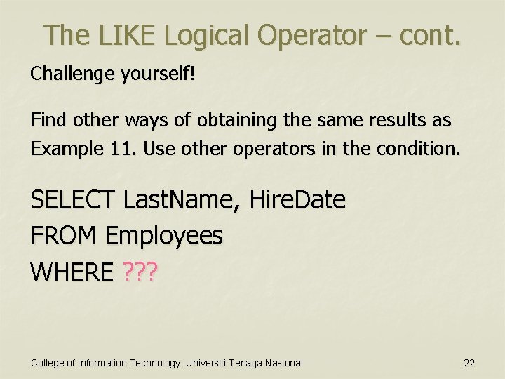 The LIKE Logical Operator – cont. Challenge yourself! Find other ways of obtaining the