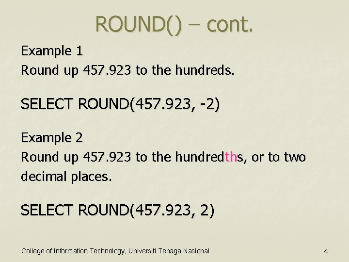 ROUND() – cont. Example 1 Round up 457. 923 to the hundreds. SELECT ROUND(457.