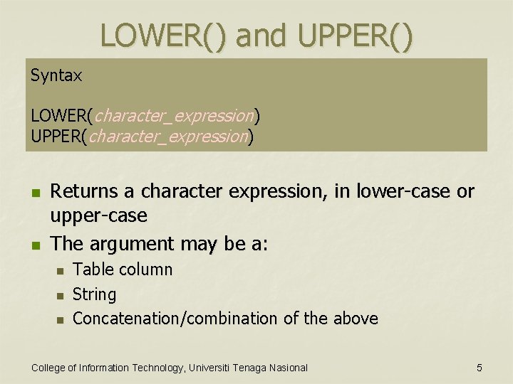 LOWER() and UPPER() Syntax LOWER(character_expression) UPPER(character_expression) n n Returns a character expression, in lower-case