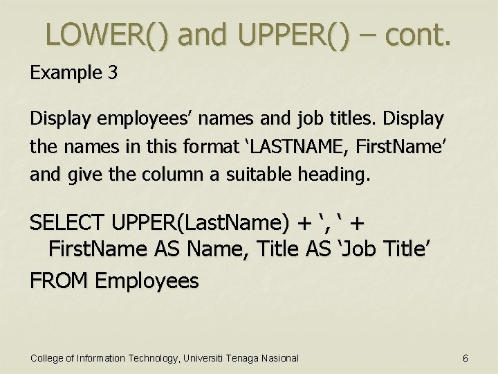 LOWER() and UPPER() – cont. Example 3 Display employees’ names and job titles. Display