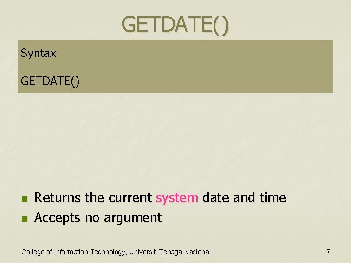 GETDATE() Syntax GETDATE() n n Returns the current system date and time Accepts no