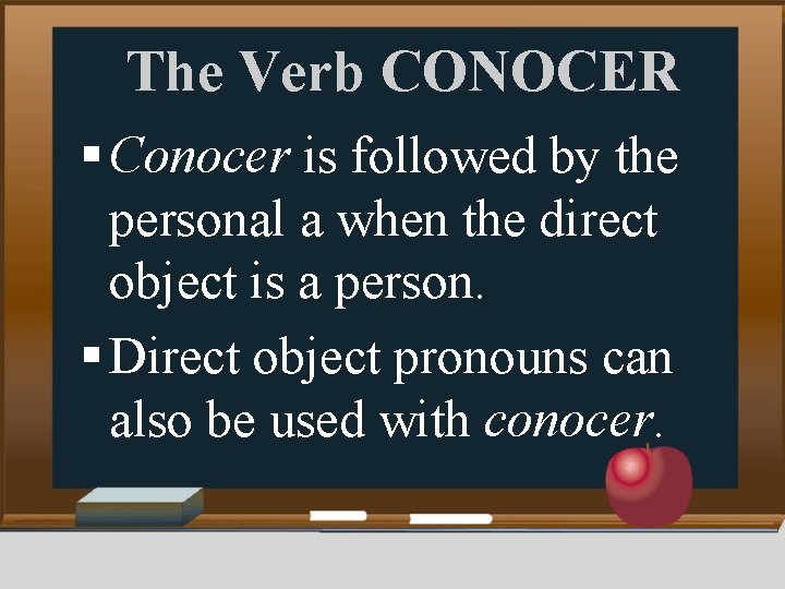 The Verb CONOCER § Conocer is followed by the personal a when the direct