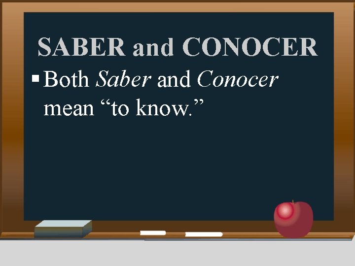 SABER and CONOCER § Both Saber and Conocer mean “to know. ” 