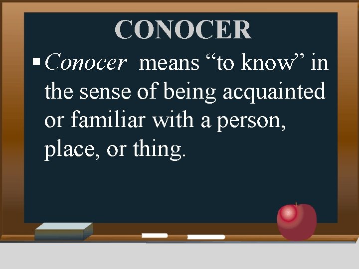 CONOCER § Conocer means “to know” in the sense of being acquainted or familiar