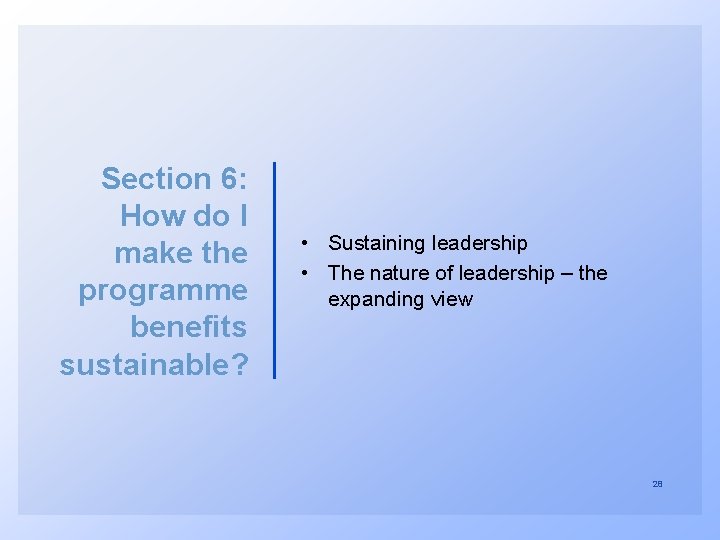 Section 6: How do I make the programme benefits sustainable? • Sustaining leadership •