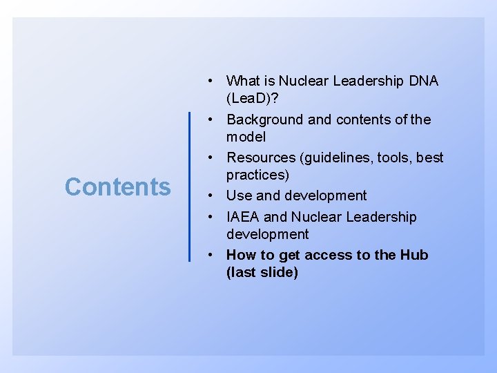 Contents • What is Nuclear Leadership DNA (Lea. D)? • Background and contents of