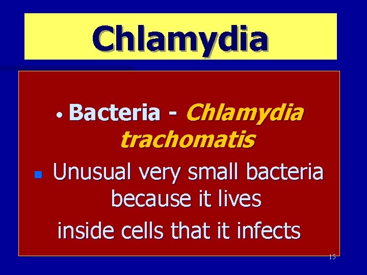 Chlamydia • Bacteria - Chlamydia trachomatis n Unusual very small bacteria because it lives