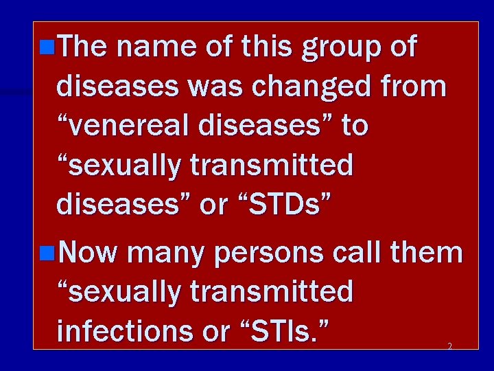 n. The name of this group of diseases was changed from “venereal diseases” to