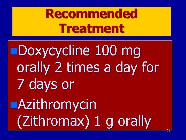 Recommended Treatment n. Doxycycline 100 mg orally 2 times a day for 7 days