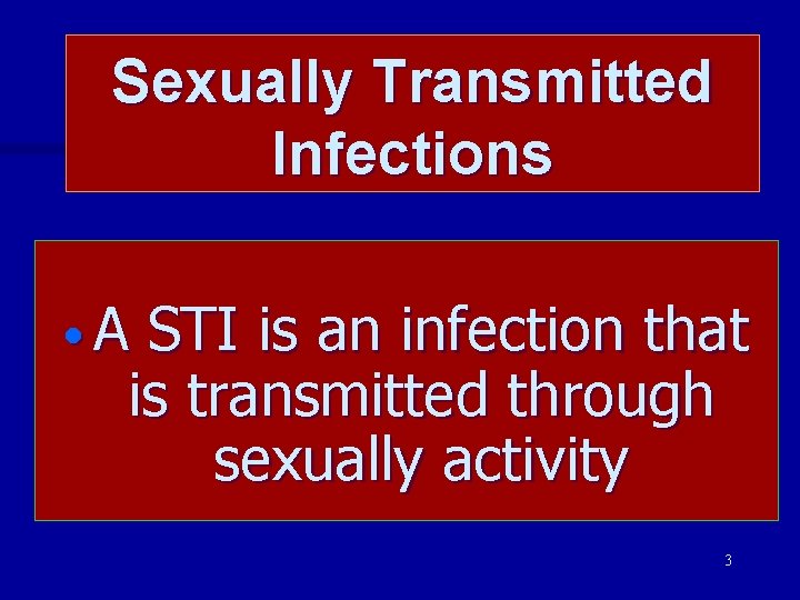 Sexually Transmitted Infections • A STI is an infection that is transmitted through sexually