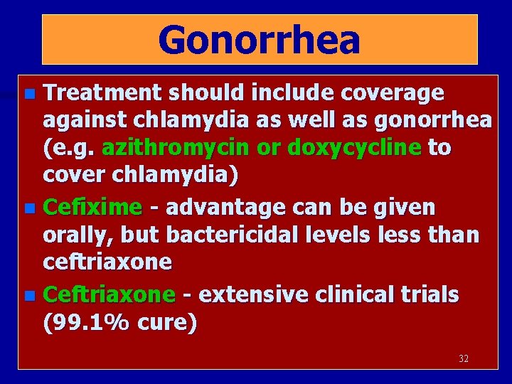 Gonorrhea Treatment should include coverage against chlamydia as well as gonorrhea (e. g. azithromycin