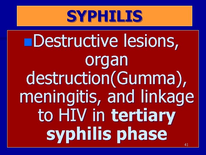 SYPHILIS n. Destructive lesions, organ destruction(Gumma), meningitis, and linkage to HIV in tertiary syphilis