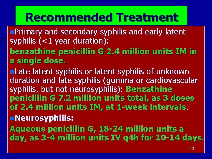 Recommended Treatment n. Primary and secondary syphilis and early latent syphilis (<1 year duration):