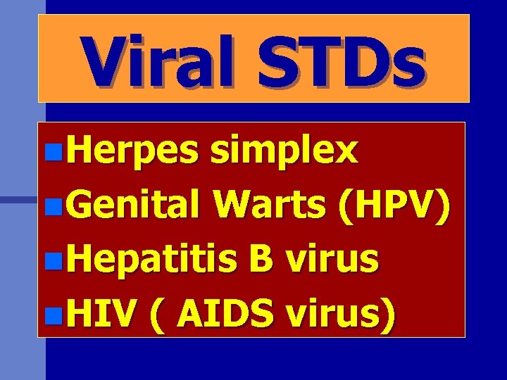 Viral STDs n. Herpes simplex n. Genital Warts (HPV) n. Hepatitis B virus n.