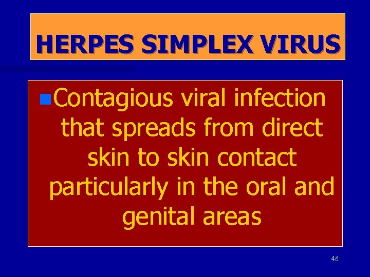 HERPES SIMPLEX VIRUS n. Contagious viral infection that spreads from direct skin to skin