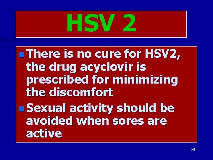 HSV 2 n There is no cure for HSV 2, the drug acyclovir is