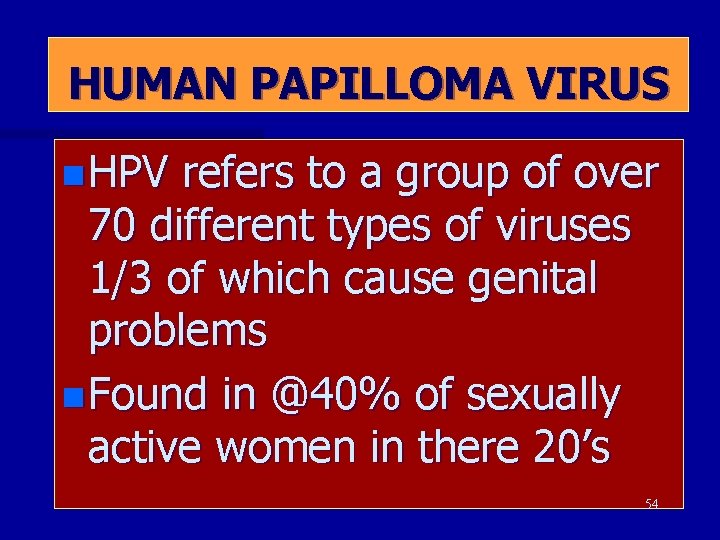 HUMAN PAPILLOMA VIRUS n HPV refers to a group of over 70 different types