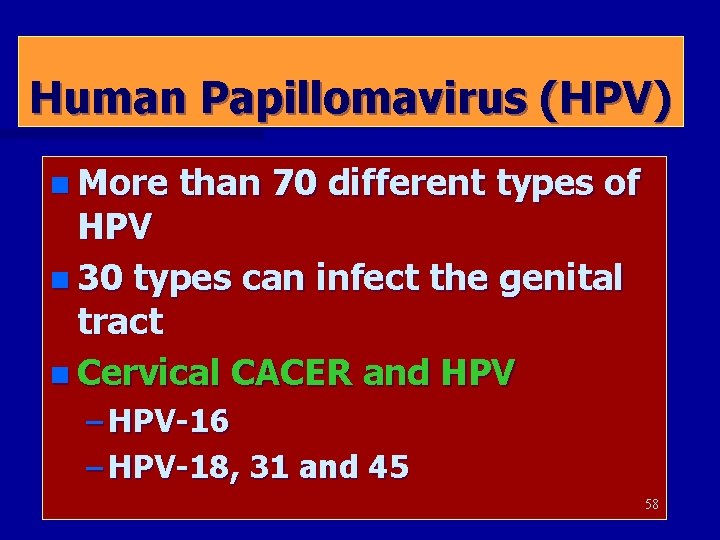 Human Papillomavirus (HPV) n More than 70 different types of HPV n 30 types