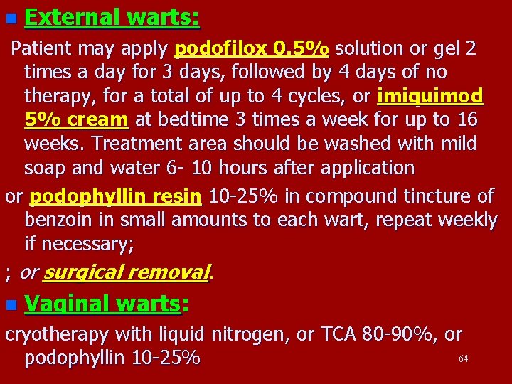 n External warts: Patient may apply podofilox 0. 5% solution or gel 2 times