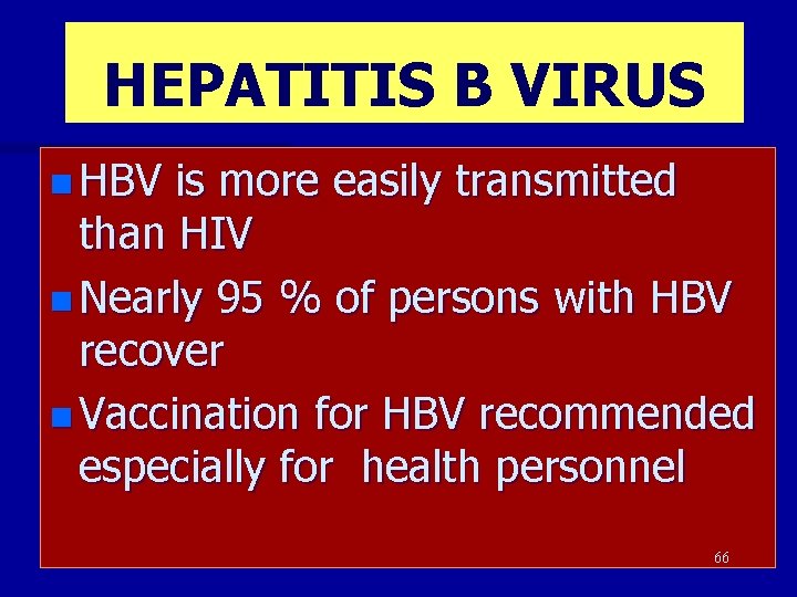 HEPATITIS B VIRUS n HBV is more easily transmitted than HIV n Nearly 95