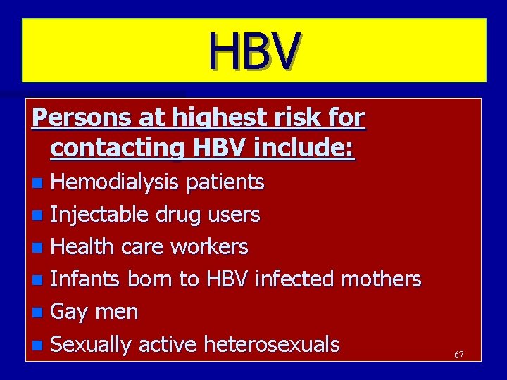 HBV Persons at highest risk for contacting HBV include: Hemodialysis patients n Injectable drug