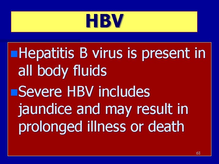 HBV n. Hepatitis B virus is present in all body fluids n. Severe HBV