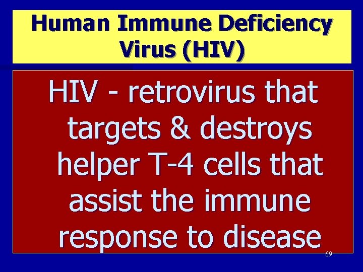 Human Immune Deficiency Virus (HIV) HIV - retrovirus that targets & destroys helper T-4