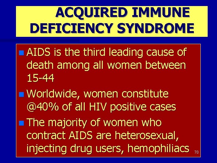 ACQUIRED IMMUNE DEFICIENCY SYNDROME n AIDS is the third leading cause of death among