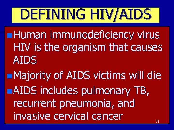 DEFINING HIV/AIDS n Human immunodeficiency virus HIV is the organism that causes AIDS n