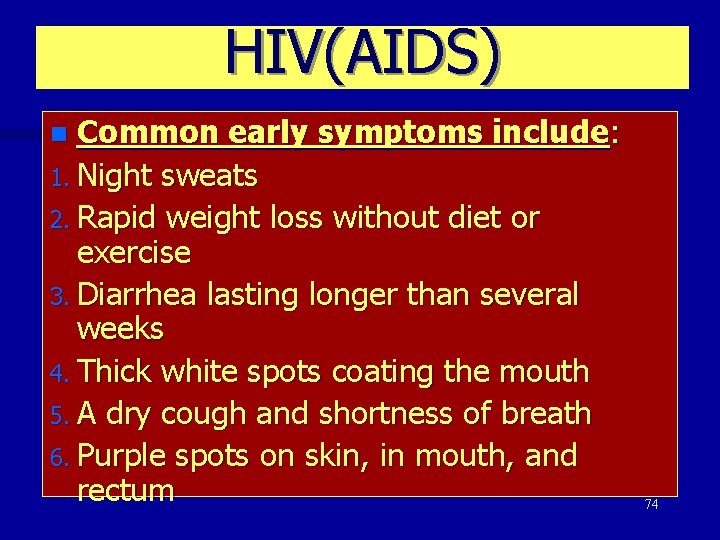 HIV(AIDS) Common early symptoms include: 1. Night sweats 2. Rapid weight loss without diet