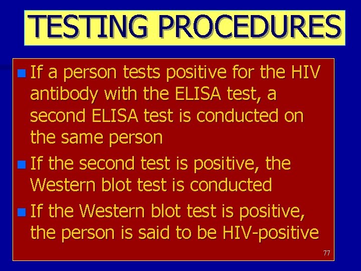 TESTING PROCEDURES n If a person tests positive for the HIV antibody with the