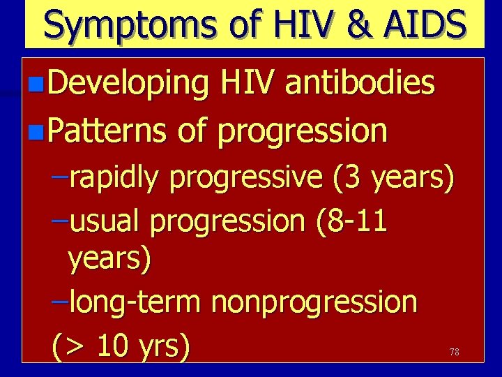 Symptoms of HIV & AIDS n. Developing HIV antibodies n. Patterns of progression –rapidly