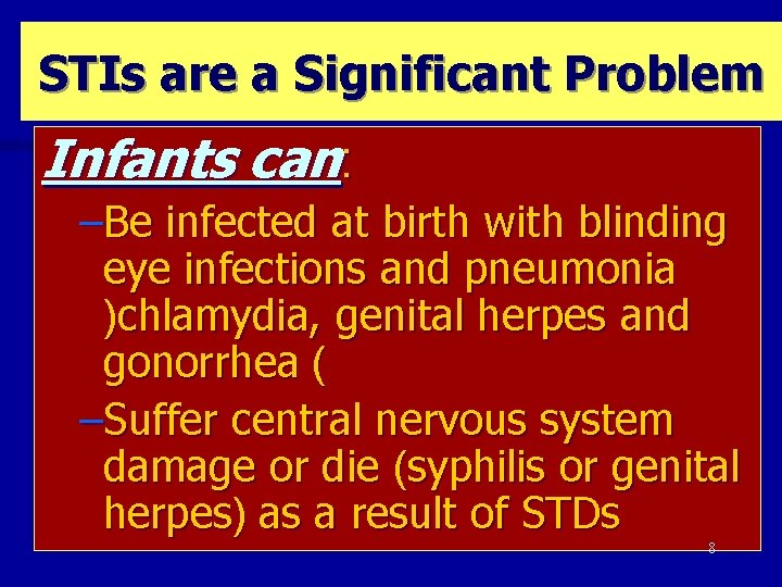STIs are a Significant Problem Infants can: –Be infected at birth with blinding eye