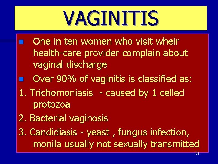 VAGINITIS One in ten women who visit wheir health-care provider complain about vaginal discharge