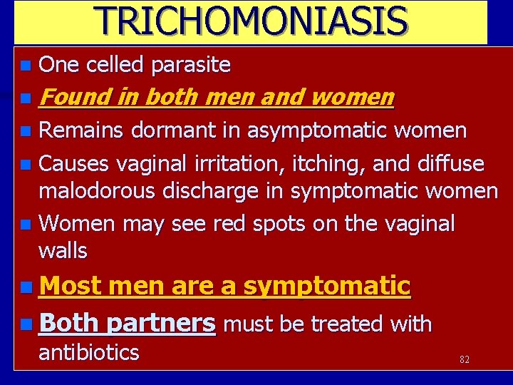 TRICHOMONIASIS n One celled parasite n Found in both men and women Remains dormant