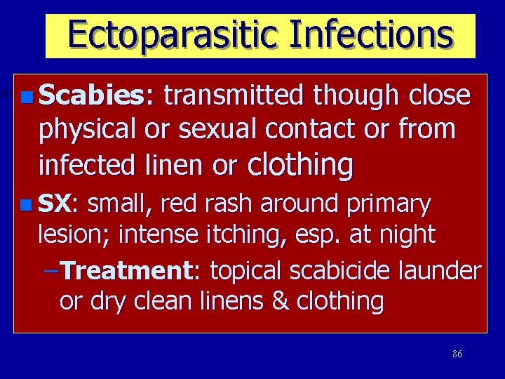 Ectoparasitic Infections n Scabies: transmitted though close physical or sexual contact or from infected