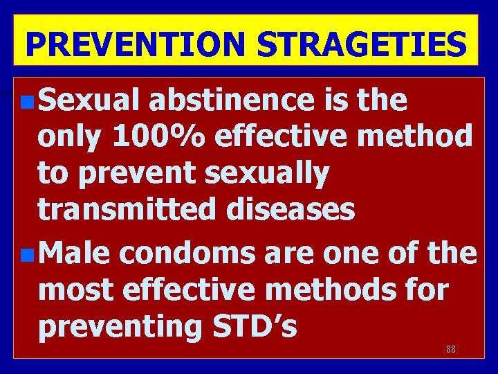 PREVENTION STRAGETIES n Sexual abstinence is the only 100% effective method to prevent sexually