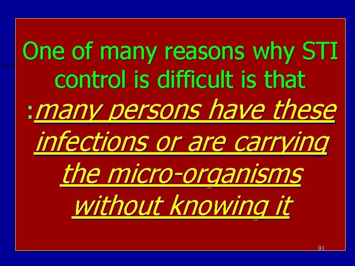 One of many reasons why STI control is difficult is that : many persons