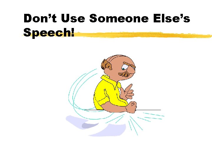 Don’t Use Someone Else’s Speech! 