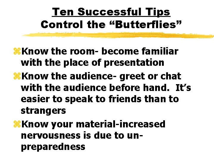 Ten Successful Tips Control the “Butterflies” z. Know the room- become familiar with the