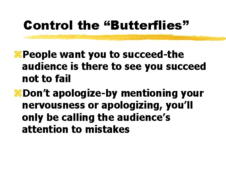 Control the “Butterflies” z. People want you to succeed-the audience is there to see