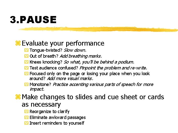 3. PAUSE z Evaluate your performance y Tongue-twisted? Slow down. y Out of breath?