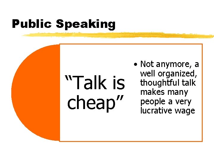 Public Speaking “Talk is cheap” • Not anymore, a well organized, thoughtful talk makes