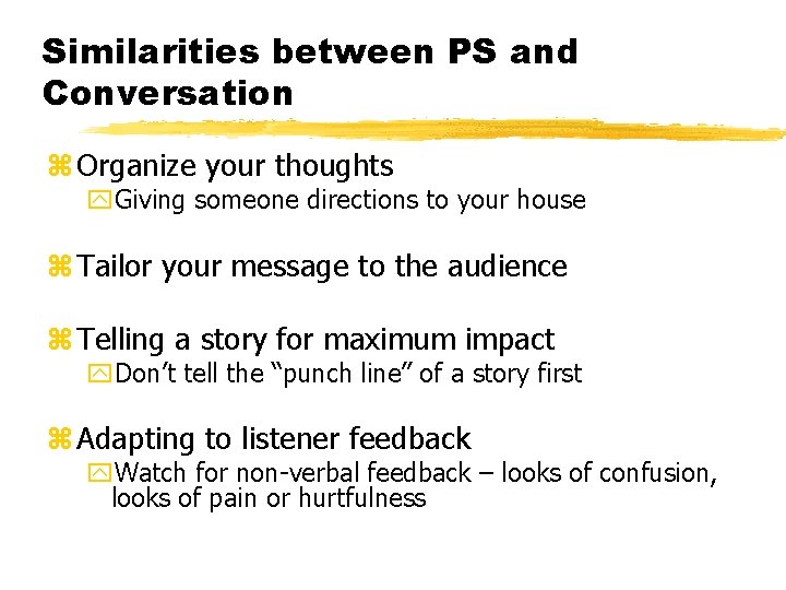 Similarities between PS and Conversation z Organize your thoughts y. Giving someone directions to