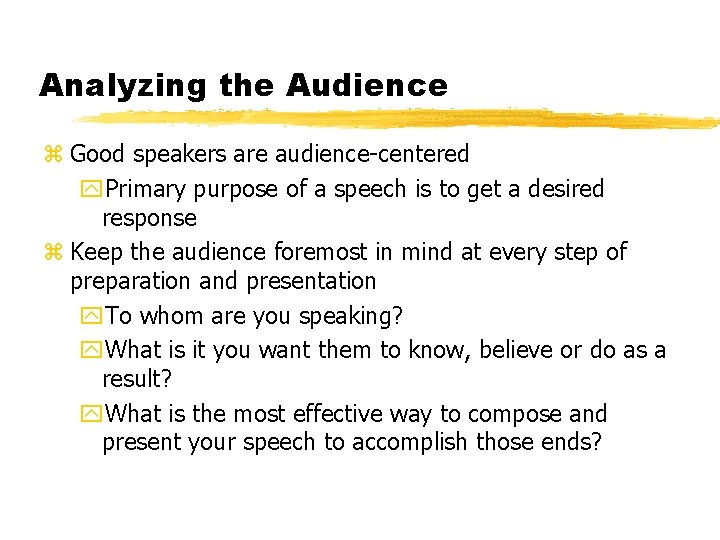 Analyzing the Audience z Good speakers are audience-centered y. Primary purpose of a speech