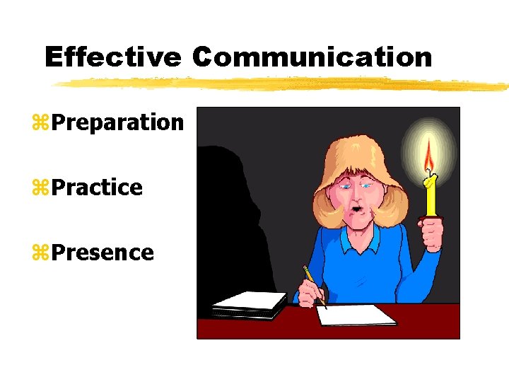 Effective Communication z. Preparation z. Practice z. Presence 