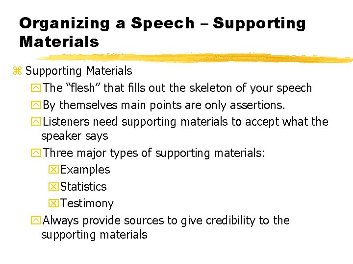 Organizing a Speech – Supporting Materials z Supporting Materials y. The “flesh” that fills